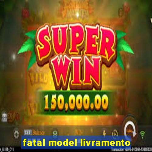 fatal model livramento